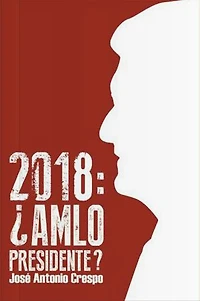 2018: ¿AMLO Presidente?