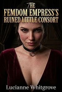 The Femdom Empress's Ruined Little Consort