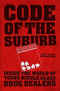 Code of the Suburb: Inside World Young Middle-Class Drug Dealers