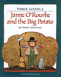 Jamie O'Rourke and the Big Potato: An Irish Folktale