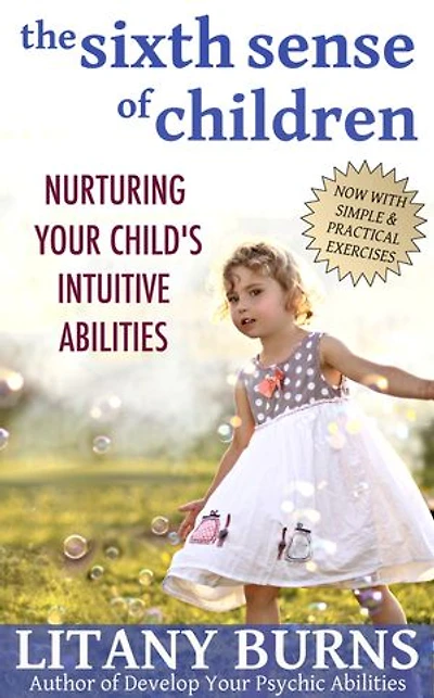 The Sixth Sense of Children: Nurturing Your Child's Intuitive Abilities