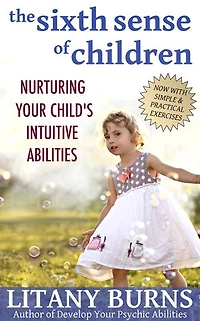 The Sixth Sense of Children: Nurturing Your Child's Intuitive Abilities