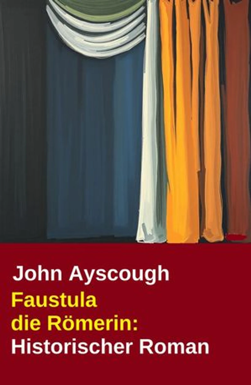 Faustula die Römerin: Historischer Roman