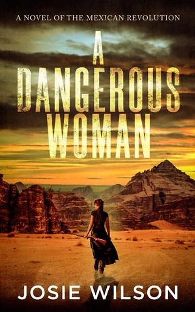 A Dangerous Woman: A Novel of the Mexican Revolution