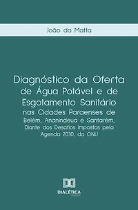 Diagnóstico da oferta de água potável e de esgotamento sanitário nas cidades paraenses de Belém, Ananindeua e Santarém, diante dos desafios impostos pela Agenda 2030, da ONU
