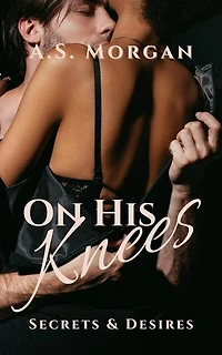 On His Knees: Secrets & Desires, #2