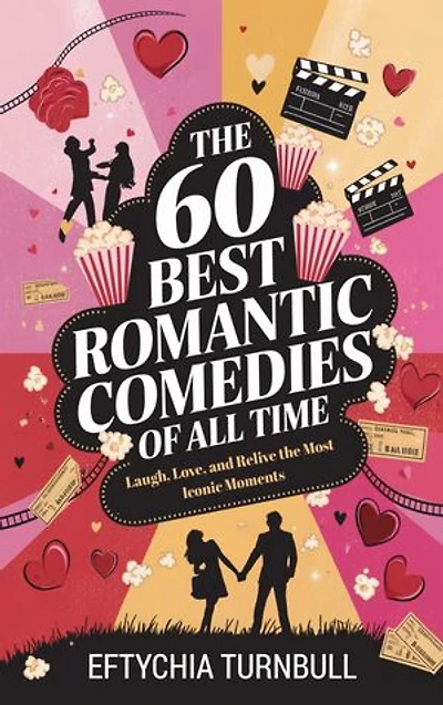 The 60 Best Romantic Comedies of All Time: Laugh, Love, and Relive the Most Iconic Moments
