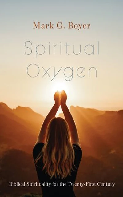 Spiritual Oxygen: Biblical Spirituality for the Twenty-First Century