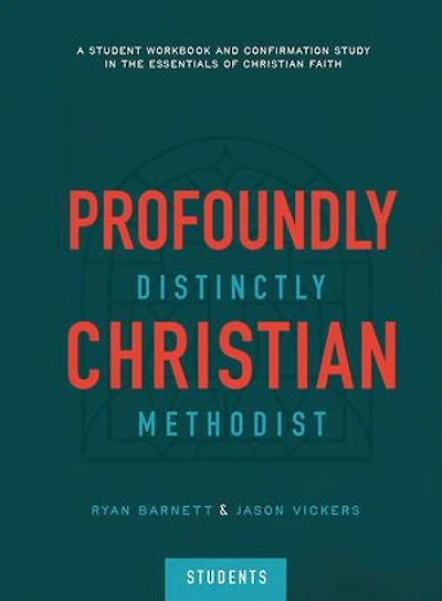 Profoundly Christian, Distinctly Methodist (Students): A Student Workbook and Confirmation Study in the Essentials of Christian Faith