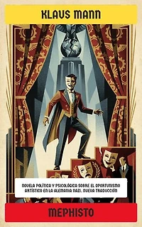 Mephisto: Novela política y psicológica sobre el oportunismo artístico en la Alemania nazi