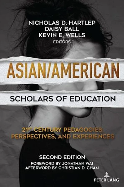 Asian/American Scholars of Education: 21st Century Pedagogies, Perspectives, and Experiences, Second Edition