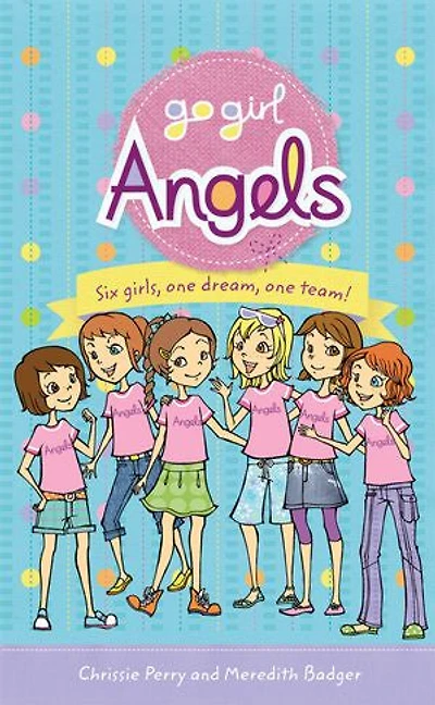 Go Girl Angels: Six Girls, One Dream, Team!