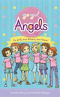 Go Girl Angels: Six Girls, One Dream, Team!