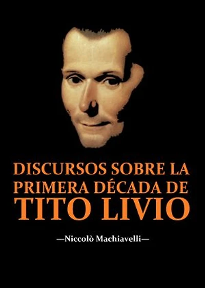 Discursos sobre la primera década de Tito Livio: (Edición anotada)