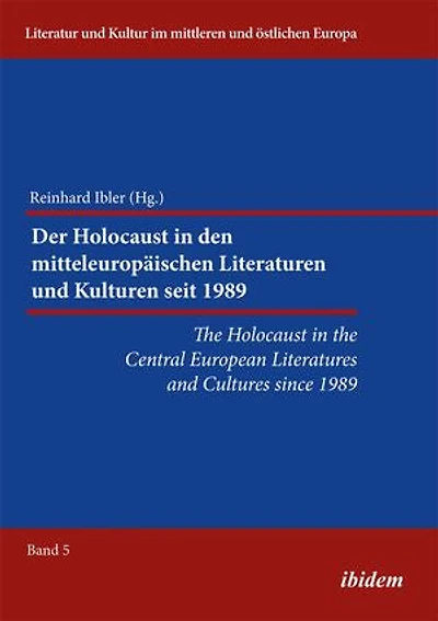 The Holocaust in the Central European Literatures and Cultures since 1989: Der Holocaust in den mitteleuropäischen Literaturen und Kulturen seit 1989