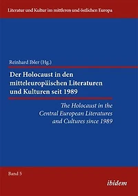 The Holocaust in the Central European Literatures and Cultures since 1989: Der Holocaust in den mitteleuropäischen Literaturen und Kulturen seit 1989