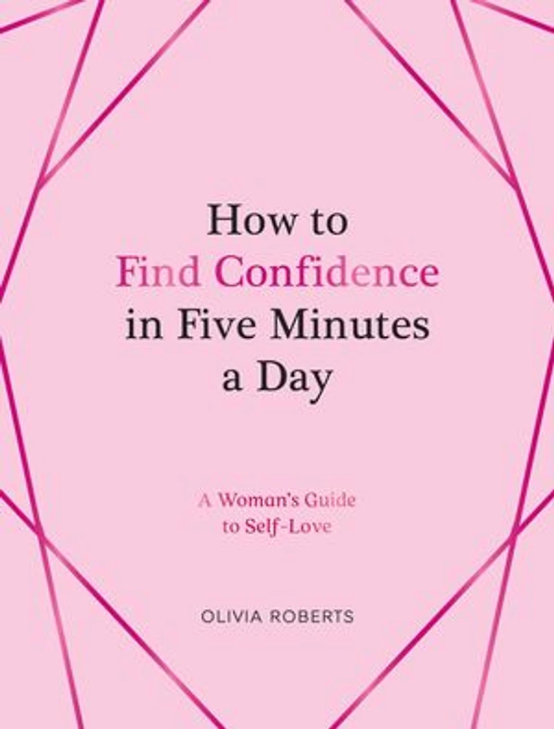 How to Find Confidence Five Minutes A Day: Woman's Guide Self-Love