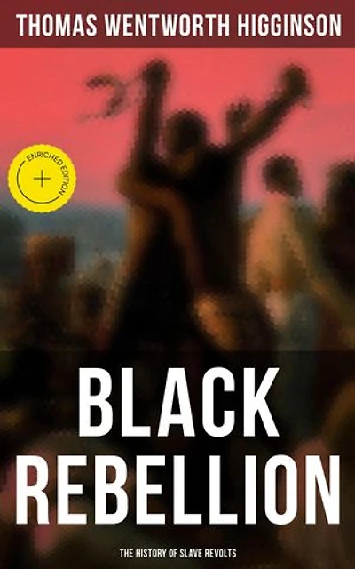 Black Rebellion: The History of Slave Revolts: Enriched edition.