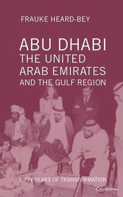 Abu Dhabi, the United Arab Emirates and the Gulf Region: Fifty Years of Transformation