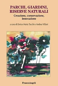 Parchi, giardini, riserve naturali.: Creazione, conservazione, innovazione