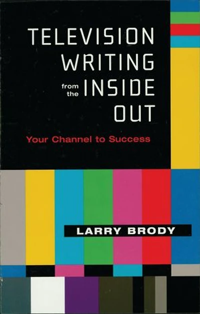 Television Writing from the Inside Out: Your Channel To Success