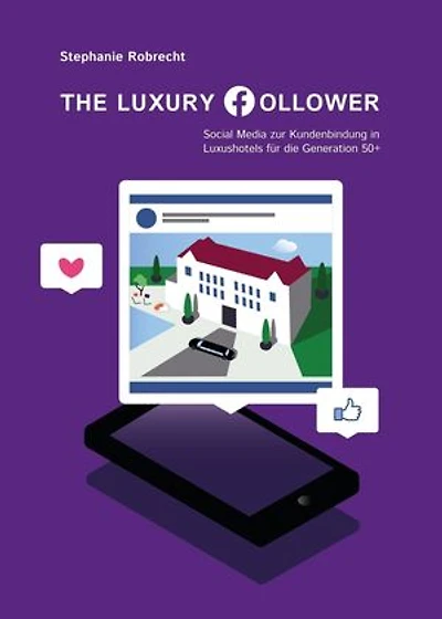 The Luxury Follower: Social Media zur Kundenbindung in Luxushotels für die Generation 50+