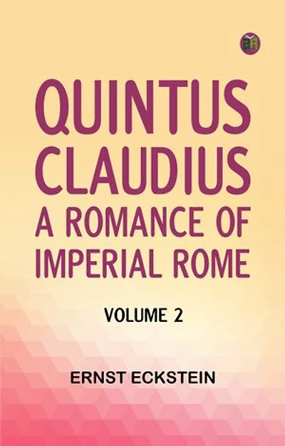 Quintus Claudius: A Romance of Imperial Rome. Volume 2