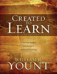 Created to Learn: A Christian Teacher’s Introduction Educational Psychology, Second Edition