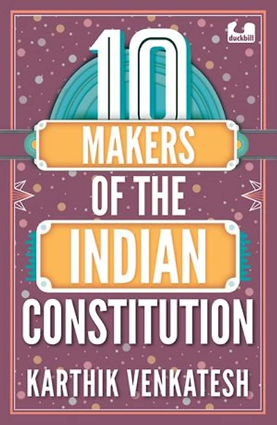 10 Makers of the Indian Constitution: Stories of 10 Indians Who Shaped the Nation