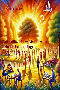 Zeitmillionär: Mehr vom Leben durch kluge Entscheidungen