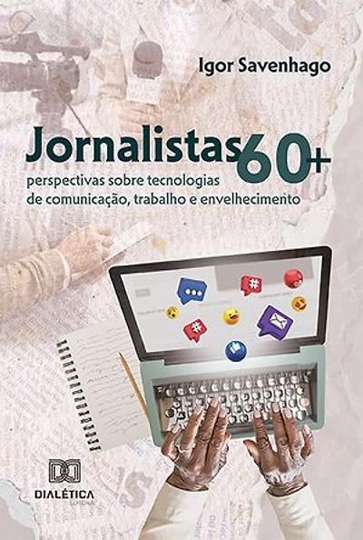 Jornalistas 60+: perspectivas sobre tecnologias de comunicação, trabalho e envelhecimento