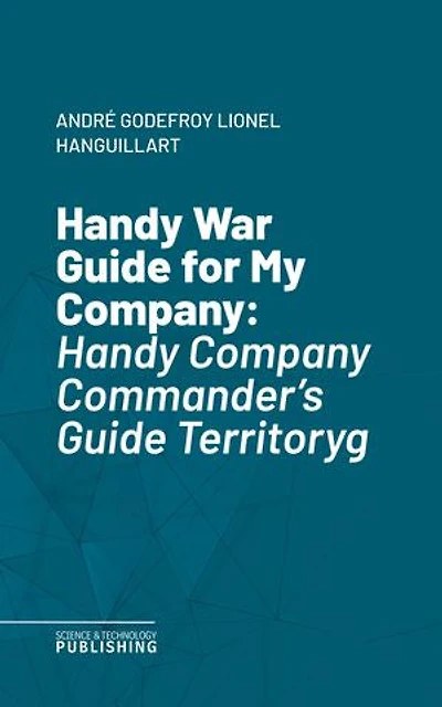 Handy War Guide for My Company: Handy Company Commander's Guide