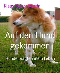 Auf den Hund gekommen: Hunde prägten mein Leben