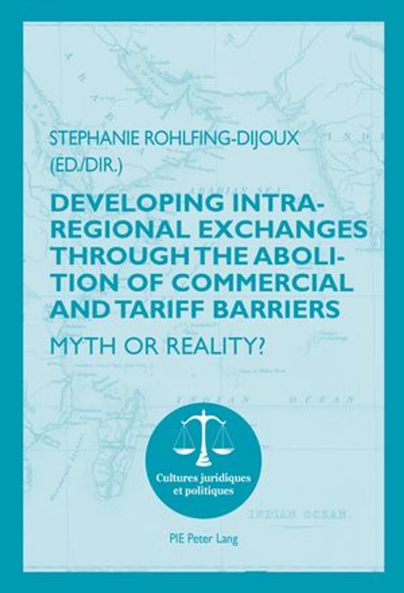Developing Intra-regional Exchanges through the Abolition of Commercial and Tariff Barriers / L’abolition des barrières commerciales et tarifaires dans la région de l’Océan indien: Myth or Reality? Mythe ou réalité ?