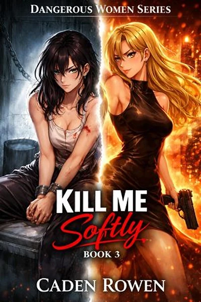 Kill Me Softly : A Sapphic Romance of Ruin and Rescue: Dangerous Women, #3