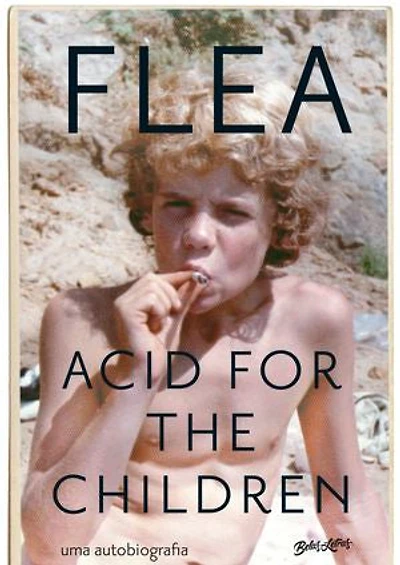 Acid for the Children: A autobiografia de Flea, a lenda do Red Hot Chili Peppers
