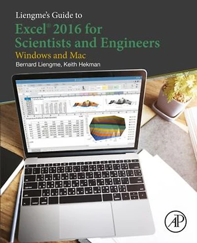 Liengme's Guide To Excel 2016 For Scientists And Engineers: (windows Mac)