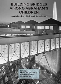 Building Bridges Among Abraham’s Children: A Celebration of Michael Berenbaum (Volumes 1 & 2)