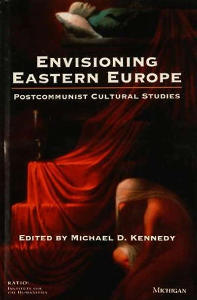 Envisioning Eastern Europe: Postcommunist Cultural Studies