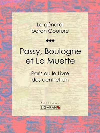 Passy, Boulogne et La Muette: Paris ou le Livre des cent-et-un