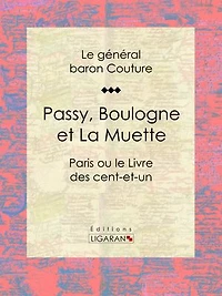 Passy, Boulogne et La Muette: Paris ou le Livre des cent-et-un