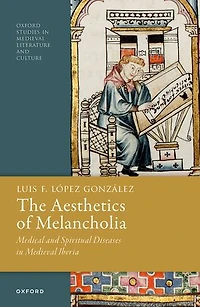 The Aesthetics of Melancholia: Medical and Spiritual Diseases Medieval Iberia