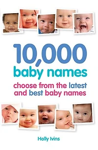 10,000 Baby Names: How To Choose The Best Name For Your