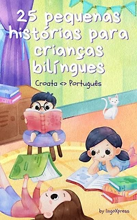 25 pequenas histórias para crianças bilíngues | Croata <> Português: Histórias infantis clássicas com vocabulário fácil de entender
