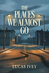 The Places We Almost Go: The Places We Almost Go, #1
