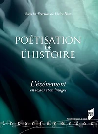 Poétisation de l'histoire: l'événement en textes et images