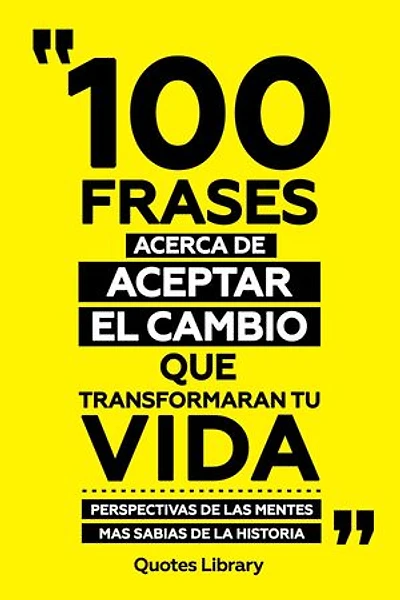 100 Frases Acerca De Aceptar El Cambio Que Transformaran Tu Vida - Perspectivas De Las Mentes Mas Sabias De La Historia