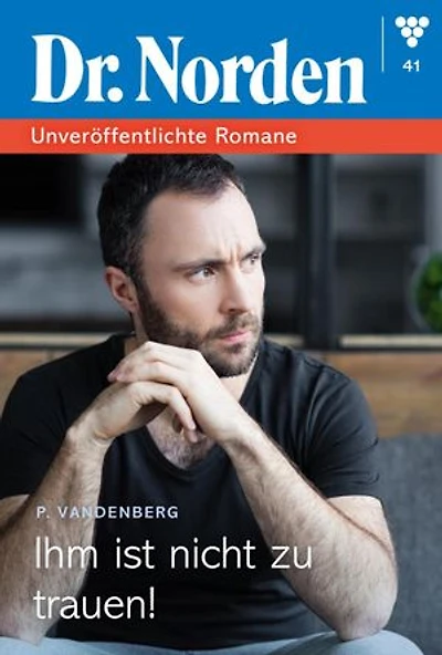 Ihm ist nicht zu trauen!: Dr. Norden – Unveröffentlichte Romane 41 – Arztroman