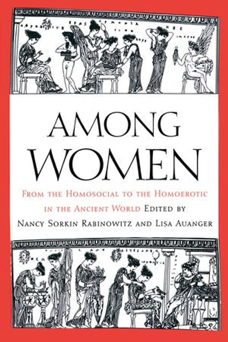 Among Women: From the Homosocial to Homoerotic Ancient World
