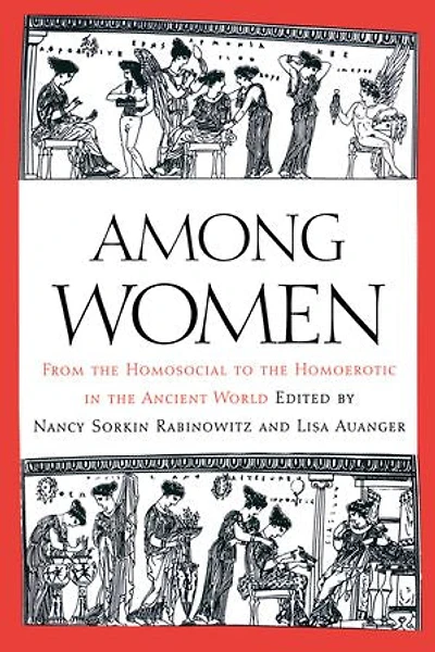 Among Women: From the Homosocial to Homoerotic Ancient World